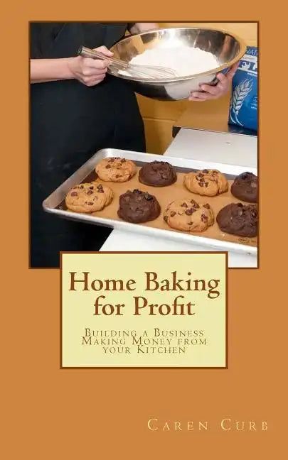 Home Baking for Profit: Building a Business Making Money from your Kitchen - Paperback
