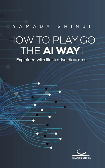 How to Play Go the AI Way!: Explained with illustrative diagrams - Paperback