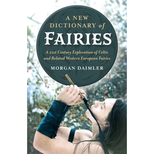 A New Dictionary of Fairies: A 21st Century Exploration of Celtic and Related Western European Fairies - Paperback