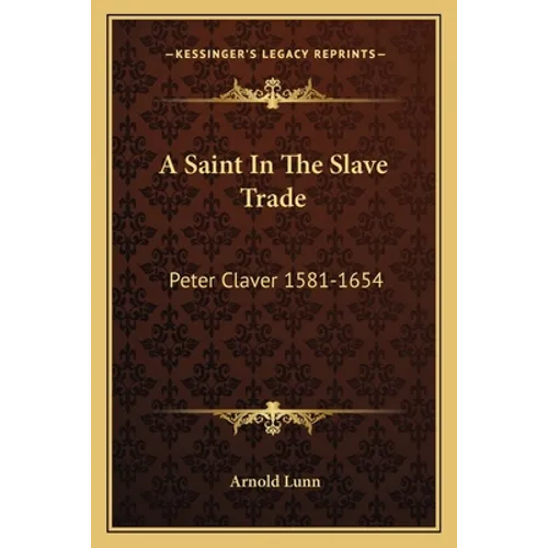 A Saint In The Slave Trade: Peter Claver 1581-1654 - Paperback
