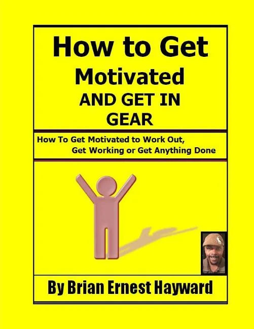 How to get motivated and get in Gear: How To Get Motivated to Work Out, Get Working Or Get Anything Done - Paperback