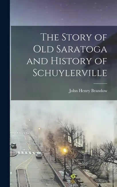 The Story of old Saratoga and History of Schuylerville - Hardcover