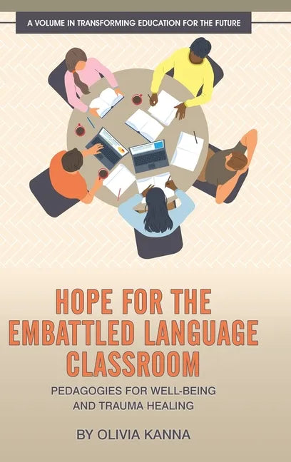 Hope for the Embattled Language Classroom: Pedagogies for Well-Being and Trauma Healing - Hardcover