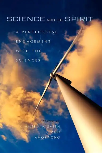 Science and the Spirit: A Pentecostal Engagement with the Sciences - Paperback