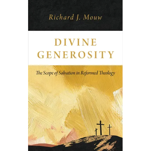 Divine Generosity: The Scope of Salvation in Reformed Theology - Paperback