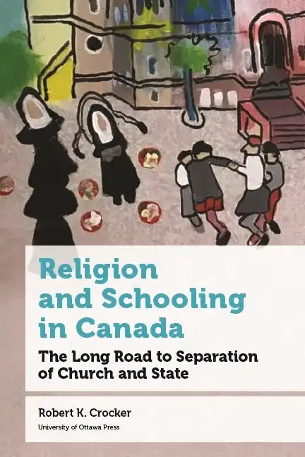 Religion and Schooling in Canada: The Long Road to Separation of Church and State - Paperback