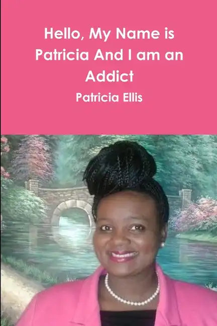 Hello, My Name is Patricia And I am an Addict - Paperback