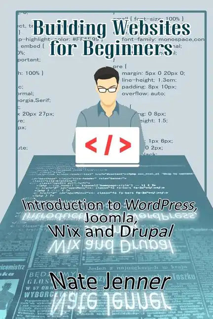 Building Websites for Beginners: Introduction to WordPress, Joomla, Wix and Drupal - Paperback