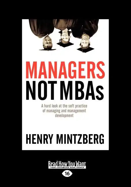 Managers Not MBAs: A Hard Look at the Soft Practice of Managing and Management Development (Large Print 16pt), Volume 2 - Paperback