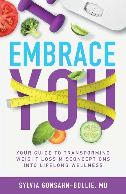 Embrace You: Your Guide to Transforming Weight Loss Misconceptions into Lifelong Wellness - Paperback