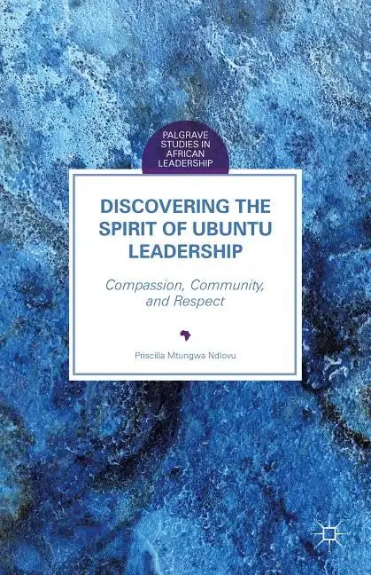 Discovering the Spirit of Ubuntu Leadership: Compassion, Community, and Respect - Hardcover
