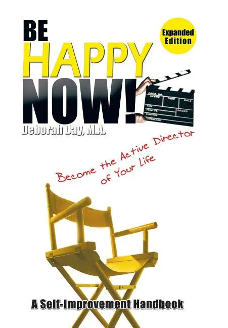 Be Happy Now!: Become the Active Director of Your Life - Hardcover