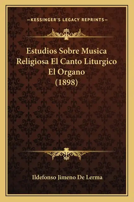 Estudios Sobre Musica Religiosa El Canto Liturgico El Organo (1898) - Paperback