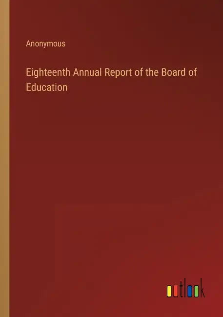 Eighteenth Annual Report of the Board of Education - Paperback