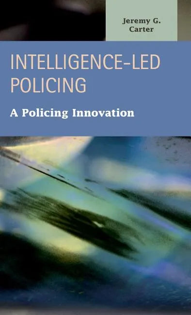 Intelligence-Led Policing: A Policing Innovation - Hardcover