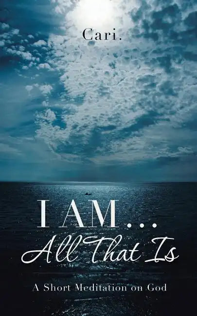 I AM ... All That Is: A Short Meditation on God - Paperback