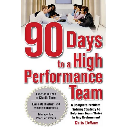 90 Days to a High-Performance Team: A Complete Problem-Solving Strategy to Help Your Team Thirve in Any Environment - Paperback