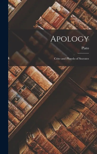 Apology: Crito and Phaedo of Socrates - Hardcover