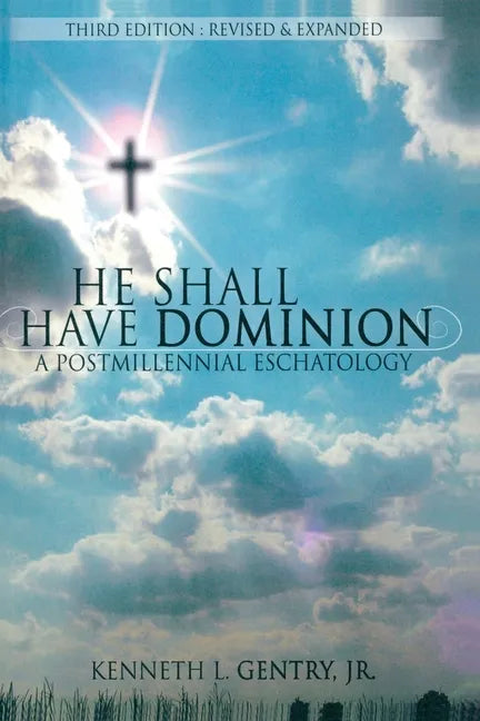 He Shall Have Dominion: A Postmillennial Eschatology - Paperback