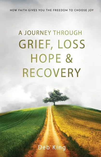 A Journey Through Grief, Loss, Hope, and Recovery - Paperback