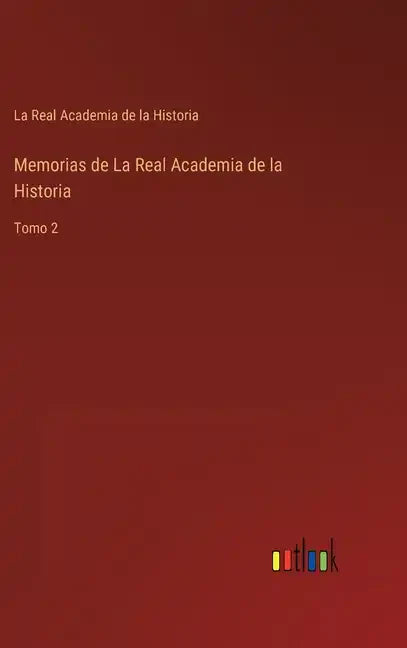 Memorias de La Real Academia de la Historia: Tomo 2 - Hardcover