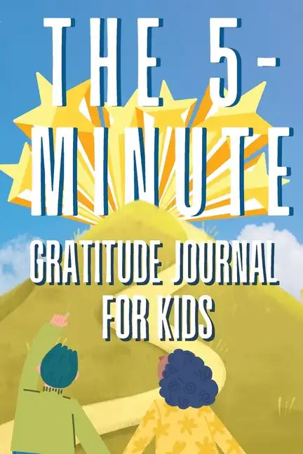 The 5-Minute Gratitude Journal For KIDS: A Daily Journal with Prompts and Drawing Space for Cultivating a Path to Gratitude: A Daily Journal. - Paperback