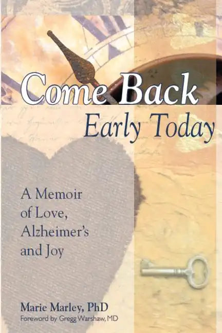 Come Back Early Today: A Memoir of Love, Alzheimer's and Joy - Paperback
