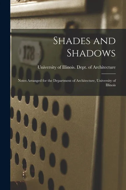 Shades and Shadows: Notes Arranged for the Department of Architecture, University of Illinois - Paperback