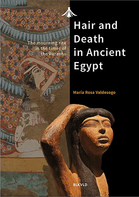 Hair and Death in Ancient Egypt: The Mourning Rite in the Times of the Pharaohs - Paperback
