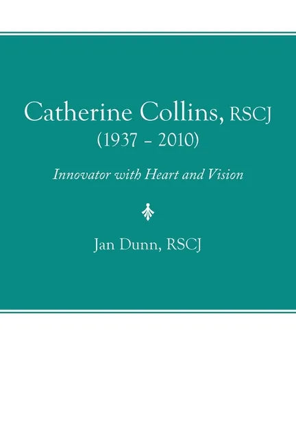 Catherine Collins, Rscj (1937 - 2010): Innovator with Heart and Vision - Paperback