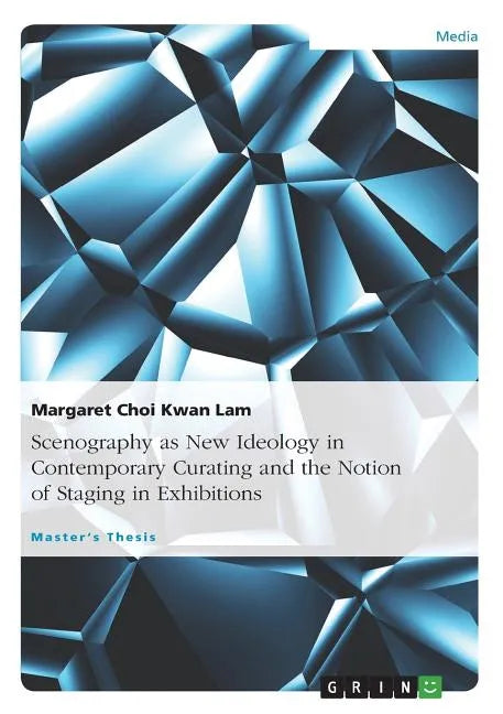 Scenography as New Ideology in Contemporary Curating and the Notion of Staging in Exhibitions - Paperback