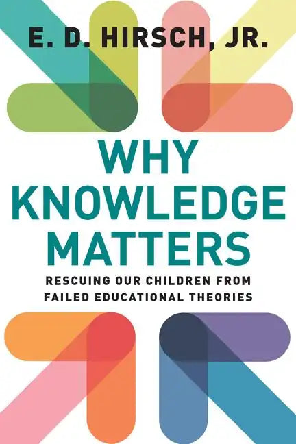 Why Knowledge Matters: Rescuing Our Children from Failed Educational Theories - Paperback