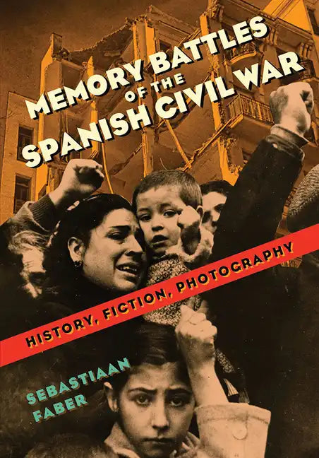 Memory Battles of the Spanish Civil War: History, Fiction, Photography - Paperback