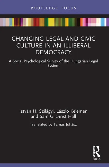 Changing Legal and Civic Culture in an Illiberal Democracy: A Social Psychological Survey of the Hungarian Legal System - Paperback