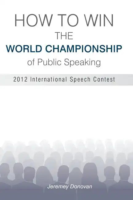How to Win the World Championship of Public Speaking: Secrets of the International Speech Contest - Paperback