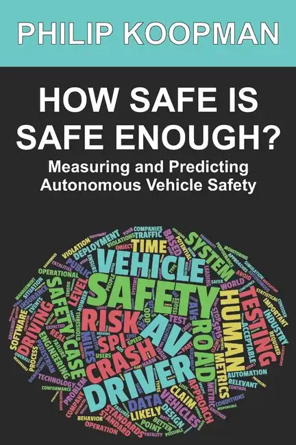 How Safe Is Safe Enough?: Measuring and Predicting Autonomous Vehicle Safety - Paperback