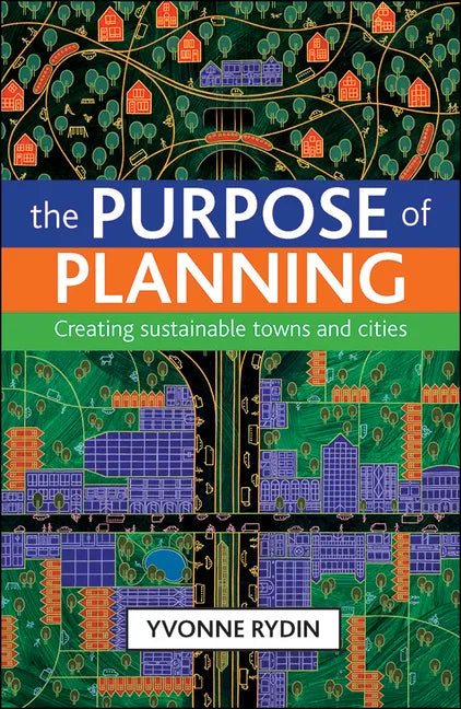The Purpose of Planning: Creating Sustainable Towns and Cities - Paperback
