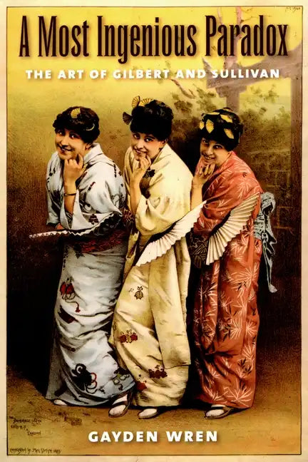 A Most Ingenious Paradox: The Art of Gilbert and Sullivan - Paperback