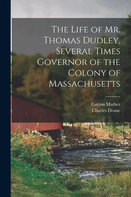 The Life of Mr. Thomas Dudley, Several Times Governor of the Colony of Massachusetts [electronic Resource] - Paperback