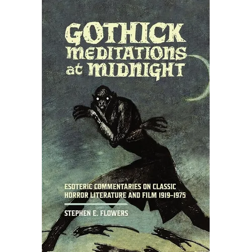 Gothick Meditations at Midnight: Esoteric Commentaries on Classic Horror Literature and Film 1919-1975 - Paperback