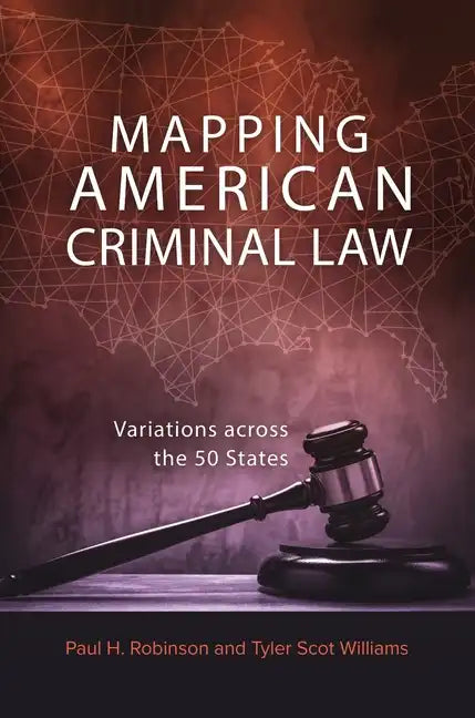 Mapping American Criminal Law: Variations Across the 50 States - Hardcover