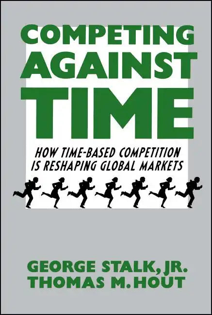 Competing Against Time: How Time-Based Competition Is Reshaping Global Markets - Paperback