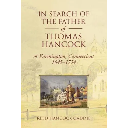In Search of the Father of Thomas Hancock of Farmington, Connecticut, 1645-1734 - Paperback