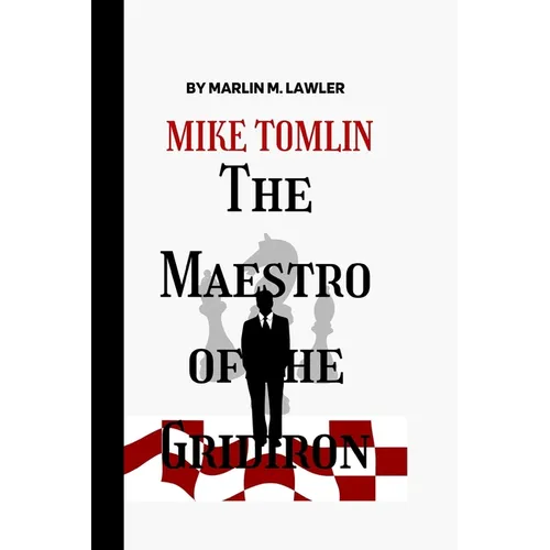 Mike Tomlin: The Maestro of The Gridiron - Paperback