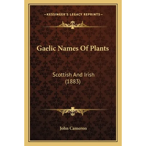 Gaelic Names Of Plants: Scottish And Irish (1883) - Paperback
