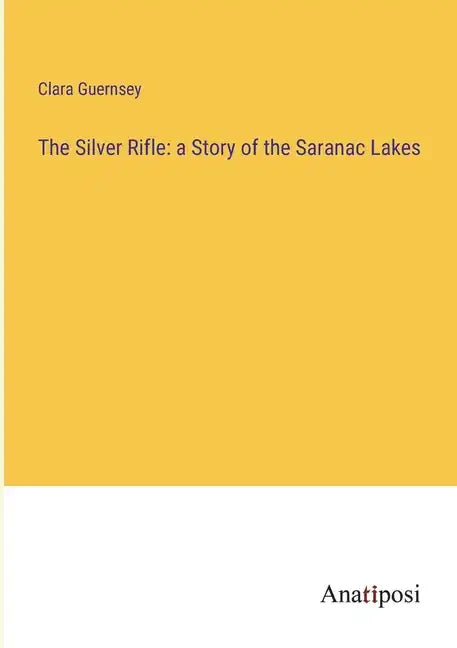The Silver Rifle: a Story of the Saranac Lakes - Paperback
