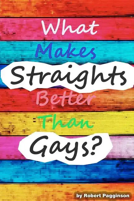 What Makes Straights Better Than Gays? - Paperback