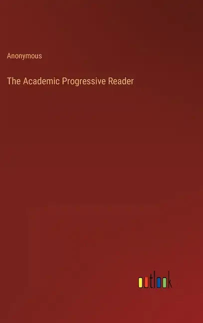 The Academic Progressive Reader - Hardcover