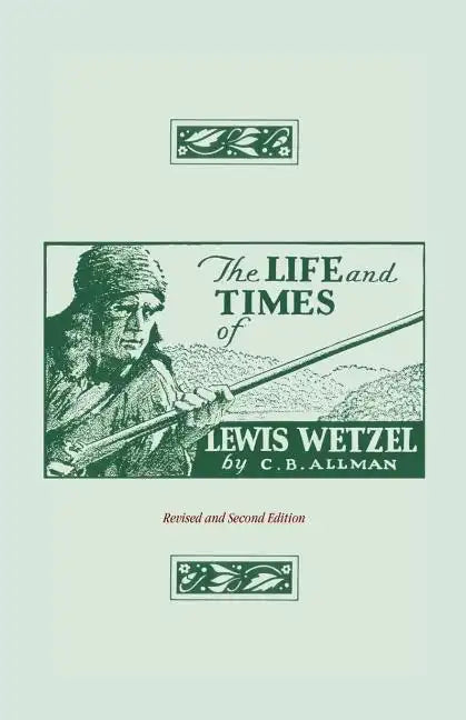The Life and Times of Lewis Wetzel: Revised and Second Edition - Paperback