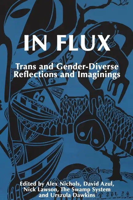 In Flux: Trans and Gender-Diverse Reflections and Imaginings - Paperback